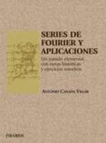 SERIES DE FOURIER Y APLICACIONES: UN TRATADO ELEMENTAL CON NOTAS HISTORICAS Y EJERCICIOS RESUELTOS de CAADA VILLAR, ANTONIO 