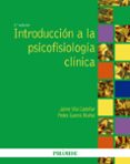 UNA INTRODUCCION A LA PSICOFISIOLOGIA CLINICA (2 ED) de VILA CASTELLAR, JAIME 