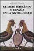 EL MEDITERRANEO Y ESPAA EN LA ANTIGEDAD: HISTORIA, RELIGION Y A RTE de BLAZQUEZ, JOSE MARIA 