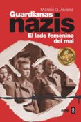 GUARDIANAS NAZIS: EL LADO FEMENINO DEL MAL de GONZALEZ ALVAREZ, MONICA 