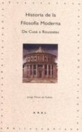 HISTORIA DE LA FILOSOFIA MODERNA: DE CUSA A ROUSSEAU de PEREZ DE TUDELA, JORGE 