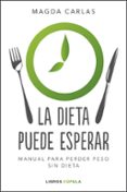 LA DIETA PUEDE ESPERAR de CARLAS, MAGDA 
