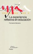 LA EXPERIENCIA REFLEXIVA EN EDUCACION di BARCENA, FERNANDO 