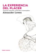 LA EXPERIENCIA DEL PLACER: VIVENCIAS CORPORALES, CREATIVIDAD Y BI OENERGETICA de LOWEN, ALEXANDER 