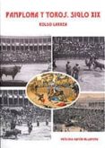 PAMPLONA Y TOROS. SIGLO XIX de LARREA, KOLDO 