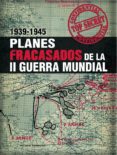 PLANES FRACASADOS DE LA II GUERRA MUNDIAL 1939-1945 de KERRIGAN, MICHAEL 