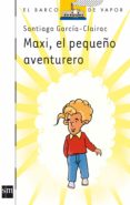 MAXI, EL PEQUEO AVENTURERO de GARCIA-CLAIRAC, SANTIAGO 