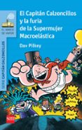 6 EL CAPITAN CALZONCILLOS Y LA FURIA DE LA SUPERMUJER MACROELAS- de PILKEY, DAV 
