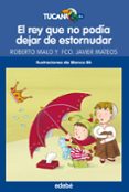 EL REY QUE NO PODIA DEJAR DE ESTORNUDAR de MALO, ROBERTO  MATEOS, FRANCISCO JAVIER 