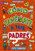 MIS PADRES Y YO 4 :COMO CAMELARTE A TUS PADRES de JOHNSON, PETE 