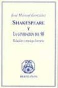 SHAKESPEARE Y LA GENERACION DEL 98: RELACION Y TRASIEGO LITERARIO de GONZALEZ, JOSE MANUEL 