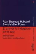 EL ARTE DE LA INDAGACION EN EL AULA: MANUAL PARA DOCENTES-INVESTI GADORES di HUBBARD, RUTH SHAGOURY  POWER, BRENDA MILLER 