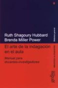 EL ARTE DE LA INDAGACION EN EL AULA: MANUAL PARA DOCENTES-INVESTI GADORES de HUBBARD, RUTH SHAGOURY  POWER, BRENDA MILLER 