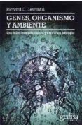 GENES, ORGANISMO Y AMBIENTE: LAS RELACIONES DE CAUSA Y EFECTO EN BIOLOGIA de LEWONTIN, RICHARD CHARLES 