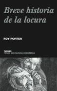 BREVE HISTORIA DE LA LOCURA de PORTER, ROY 