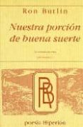 NUESTRA PORCION DE BUENA SUERTE= OUR PIECE OF GOOD FORTUNE (ED. B LINGE) di BUTLIN, RON 
