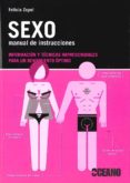 SEXO, MANUAL DE INSTRUCCIONES: INFORMACION Y TECNICAS IMPRESCINDI BLES PARA UN RENDIMIENTO OPTIMO di ZOPOL, FELICIA 