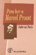 PARA LEER A MARCEL PROUST de PRADO, JAVIER DEL 