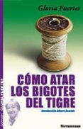 COMO ATAR LOS BIGOTES DEL TIGRE di FUERTES, GLORIA 