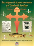LOS ORIGENES DE LA PESCA CON MOSCA Y EL CAMINO DE SANTIAGO: LA AU TENTICA DIMENSION HISTORICA DE LA PESCA CON MOSCA de FERNANDEZ ROMAN, EMILIO 
