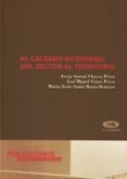 EL CALZADO EN ESPAA: DEL SECTOR AL TERRITORIO de YBARRA PEREZ, JOSEP ANTONI  GINER PEREZ, JOSE MIGUEL  SANTA MARIA BENEYTO, MARIA JESUS 
