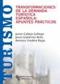 TRANSFORMACIONES DE LA DEMANDA TURISTICA ESPAOLA: APUNTES PRACTI COS di VV.AA. 
