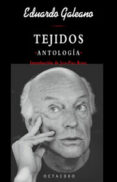 TEJIDOS ANTOLOGIA de GALEANO, EDUARDO 