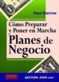 COMO PREPARAR Y PONER EN MARCHA PLANES DE NEGOCIO di BARROW, PAUL 