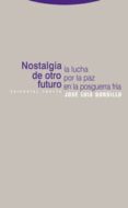NOSTALGIA DE OTRO FUTURO: LA LUCHA POR LA PAZ EN LA POSGUERRA FRI A de GORDILLO COURCIERES, JOSE LUIS 