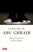LA BALADA DE ABU GHRAIB de GOUREVITCH, PHILIP  MORRIS, ERROL 