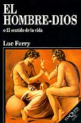 EL HOMBRE-DIOS: EL SENTIDO DE LA VIDA de FERRY, LUC 