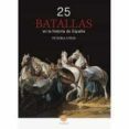 25 BATALLAS EN LA HISTORIA DE ESPAA. DE ROMA A IRAK di VV.AA. 