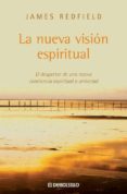 LA NUEVA VISION ESPIRITUAL: EL DESPERTAR DE UNA NUEVA CONCIENCIA ESPIRITUAL Y UNIVERSAL de REDFIELD, JAMES 