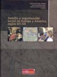 FAMILIA Y ORGANIZACION SOCIAL EN EUROPA Y AMERICA, SIGLOS XV-XX de CHACON JIMENEZ, FRANCISCO 