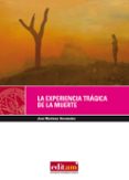 LA EXPERIENCIA TRAGICA DE LA MUERTE (2 ED) di MARTINEZ HERNANDEZ, JOSE 