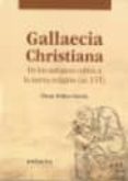 GALLAECIA CHRISTIANA: DE LOS ANTIGUOS CULTOS A LA NUEVA RELIGION de NUEZ GARCIA, OSCAR 