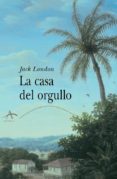 LA CASA DEL ORGULLO di LONDON, JACK 