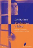 VERDADERO Y FALSO: HEREJIA Y SENTIDO COMUN PARA EL ACTOR de MAMET, DAVID 