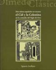 DOS MITOS ESPAOLES EN ESCENA: EL CID Y LA CELESTINA EN LA COMEDI A DEL SIGLO DE ORO de ARELLANO, IGNACIO 