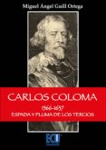 CARLOS COLOMA 1566-1637: ESPADA Y PLUMA DE LOS TERCIOS de GUILL ORTEGA, MIGUEL ANGEL 