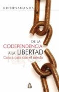 DE LA CODEPENDENCIA A LA LIBERTAD: CARA A CARA CON EL MIEDO di KRISHNANANDA 