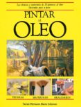 PINTAR AL OLEO: LAS TECNICAS Y MATERIALES DE 32 PINTURAS AL OLEO, ILUSTRADOS PASO A PASO de MONAHAN, PATRICIA 