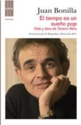 EL TIEMPO ES UN SUEO POP: VIDA Y OBRA DE TERENCI MOIX (PREMIO GA ZIEL DE BIOGRAFIAS Y MEMORIAS 2011) de BONILLA, JUAN 