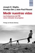 MEDIR NUESTRAS VIDAS de STIGLITZ, JOSEPH E.  SEN, AMARTYA 