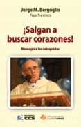 SALGAN A BUSCAR CORAZONES! de BERGOGLIO, JORGE PAPA FRANCISCO 