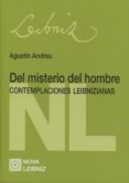 DEL MISTERIO DEL HOMBRE. CONTEMPLACIONES LEIBNIZIANAS de ANDREU, AGUSTIN 