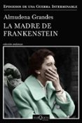LA MADRE DE FRANKENSTEIN (EPISODIOS DE UNA GUERRA INTERMINABLE 5) di GRANDES, ALMUDENA 