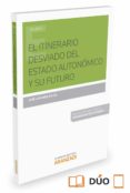 EL ITINERARIO DESVIADO DEL ESTADO AUTONMICO Y SU FUTURO de MEILAN GIL, JOSE LUIS 