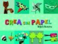CREA CON PAPEL de NAVARRO, ANGELS  PICAZO, CRISTINA 