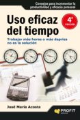 USO EFICAZ DEL TIEMPO: COMO ALCANZAR EL EXITO SIN ESTRES de ACOSTA, JOSE MARIA 